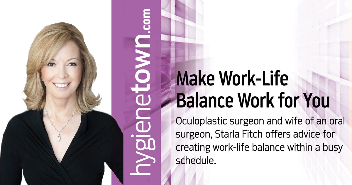 Make Work-Life Balance Work for You Oculoplastic surgeon and wife of an oral surgeon, Starla Fitch offers advice for creating work-life balance within a busy schedule. 